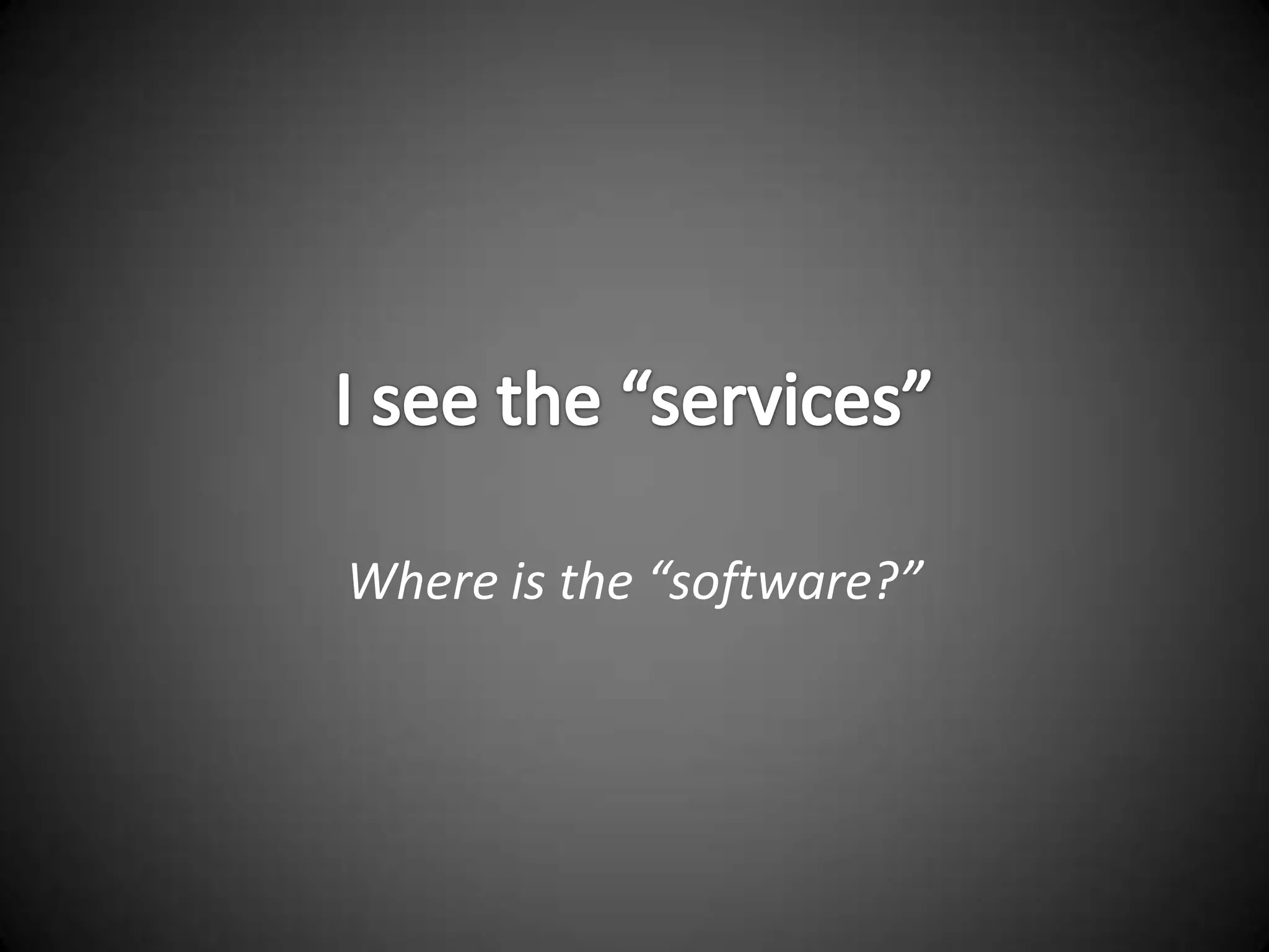I see the “services”Where is the “software?”