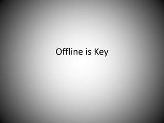 Offline is Key