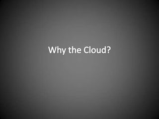 Why the Cloud?