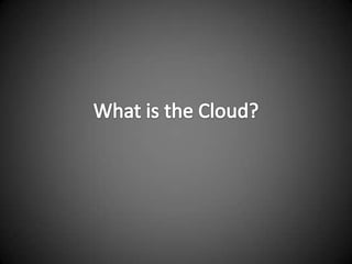 What is the Cloud?