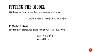 We have to determine the parameters 𝑤, 𝜆, 𝛼 for
𝑃 𝒘, 𝝀, 𝛼 𝒕 = 𝑃 𝒘 𝒕, 𝝀, 𝛼 𝑃 𝝀, 𝛼 𝒕
1) Model fitting:
For the first factor,...