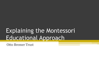 Explaining the Montessori
Educational Approach
Otto Bremer Trust
 