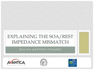 William Martínez Pomares Explaining the SOA/REST Impedance Mismatch 
