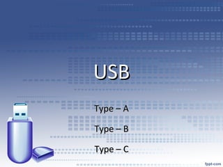 USBUSB
Type – AType – A
Type – BType – B
Type – CType – C
 