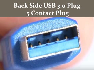 Back Side USB 3.0 Plug
5 Contact Plug
