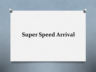Super Speed Arrival