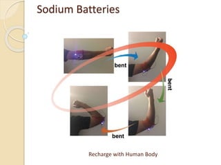 Sodium Batteries
Recharge with Human Body