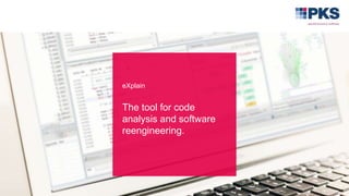 eXplain
The tool for code
analysis and software
reengineering.
 