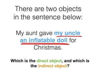 Which is the direct object, and which is
the indirect object?
 