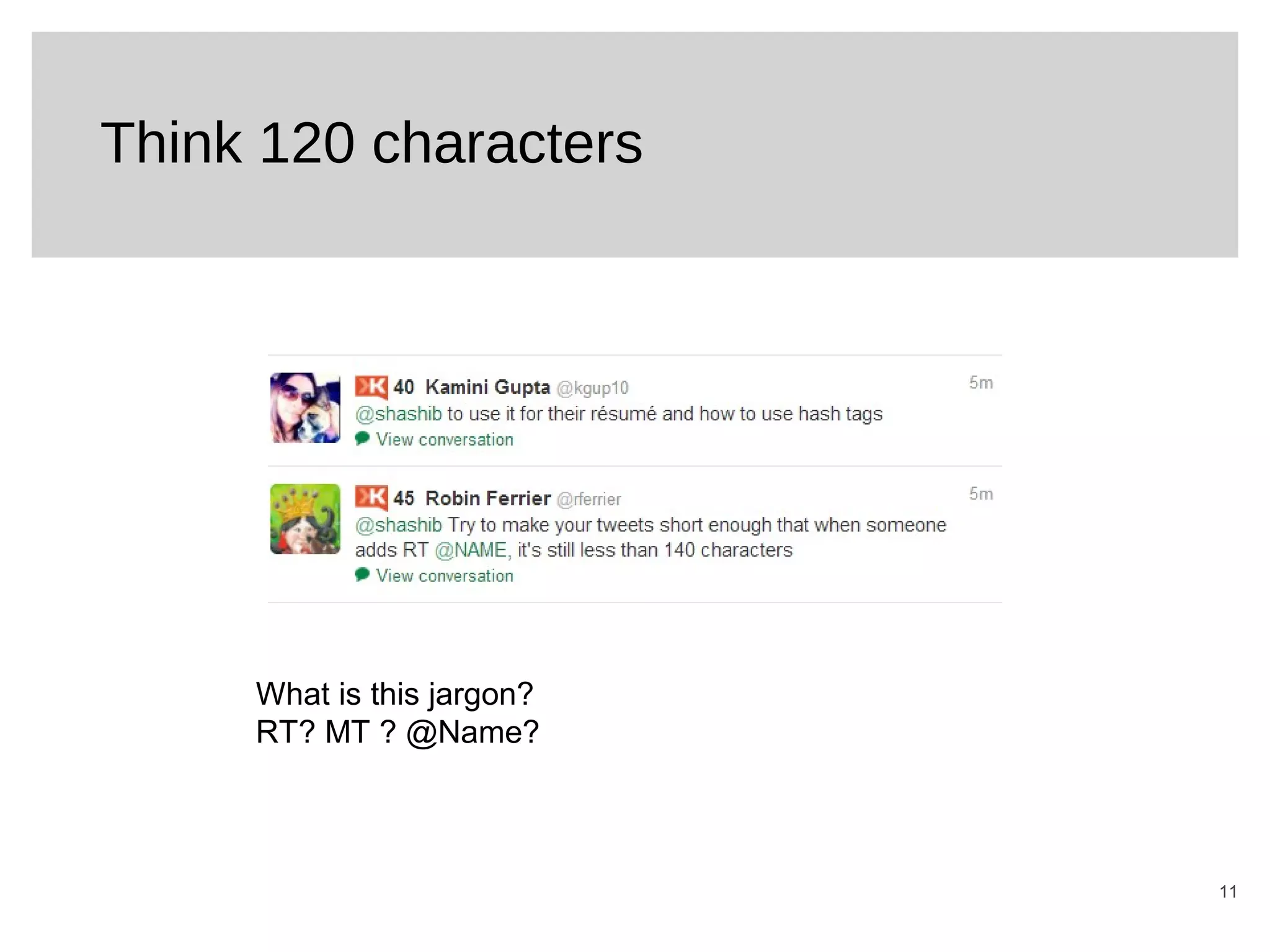 11
Think 120 characters
What is this jargon?
RT? MT ? @Name?