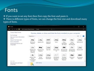 Fonts
If you want to set any font then first copy the font and paste it.
There is different types of fonts, we can change the font size and download many
types of fonts.
