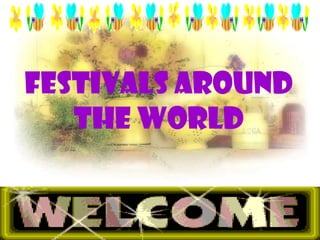 Festivals around
   the world
 