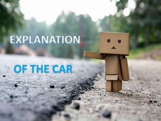 EXPLANATION  OF THE CAR 