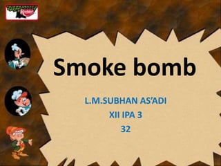     Smoke bomb L.M.SUBHAN AS’ADI XII IPA 3 32 