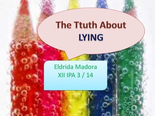 The Ttuth About LYING EldridaMadora XII IPA 3 / 14 