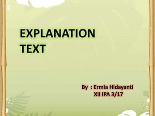 EXPLANATION TEXT By  : ErmiaHidayanti          XII IPA 3/17 