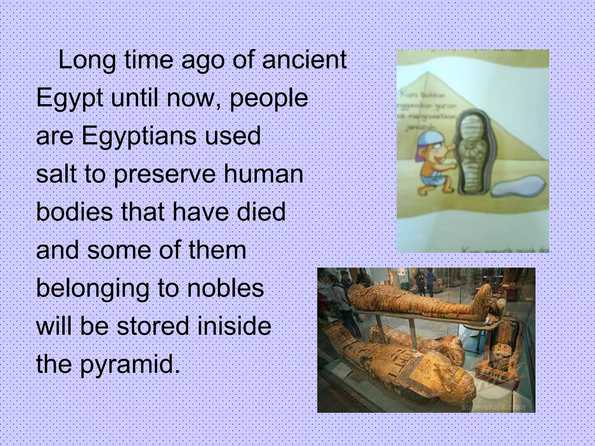 The unique fact about salt		Long time ago, the people of chinacollect taxes from itscitizens by usingsalt, and the soldiers were receiving the salary from salt too. 