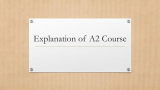 Explanation of A2 Course
 