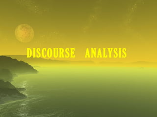 DISCOURSE ANALYSIS
 