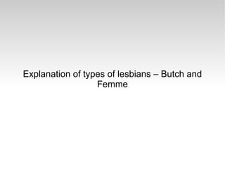 Explanation of types of lesbians – Butch and Femme 