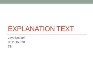 EXPLANATION TEXT
Joyo Lestari
0311 15 030
7B
 