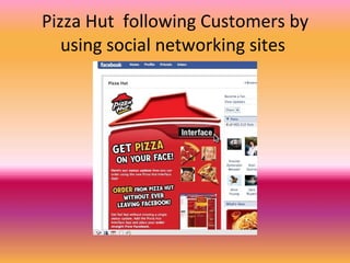 Pizza Hut  following Customers by using social networking sites  