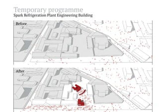 Temporary programme

Spark Refrigeration Plant Engineering Building
Before

After

 