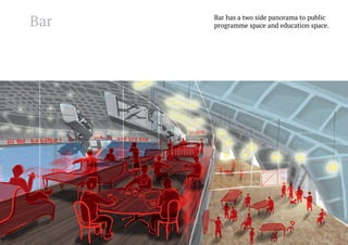 Bar

Bar has a two side panorama to public
programme space and education space.

 