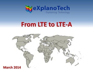 From LTE to LTE-A
March 2014
 