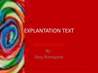 EXPLANTATION TEXT MALIN KUNDANG By : Desy Rizmayanti 