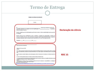Termo de Entrega
Declaração da ciência
RDC 15
 