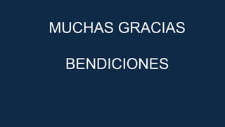 MUCHAS GRACIAS
BENDICIONES
 