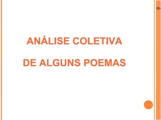26-0
ANÁLISE COLETIVA
DE ALGUNS POEMAS
 