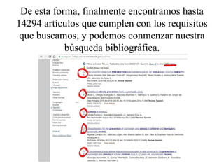 De esta forma, finalmente encontramos hasta
14294 artículos que cumplen con los requisitos
que buscamos, y podemos conmenzar nuestra
búsqueda bibliográfica.
 
