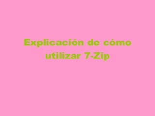 Explicación de cómo utilizar 7-Zip 