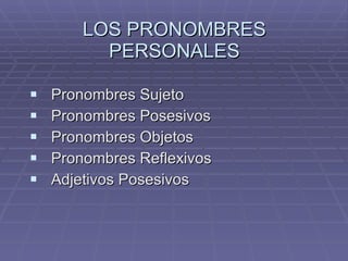 LOS PRONOMBRES PERSONALES ,[object Object],[object Object],[object Object],[object Object],[object Object]