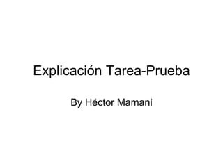 Explicación Tarea-Prueba By Héctor Mamani 
