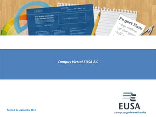 Campus Virtual EUSA 2.0




Sevilla 6 de Septiembre 2011
 