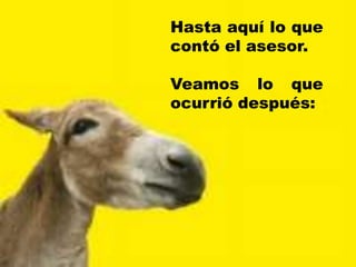 Hasta aquí lo que contó el asesor.Veamos lo que ocurrió después: