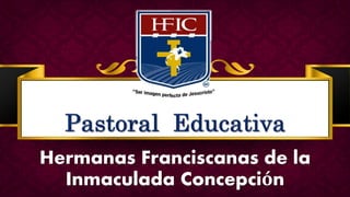 Hermanas Franciscanas de la
Inmaculada Concepción
 