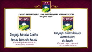 ESCUDO, RAZÓN SOCIAL Y LEMA, INTEGRADOS EN VERSIÓN VERTICAL
Dos y tres líneas
 