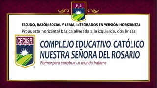 ESCUDO, RAZÓN SOCIAL Y LEMA, INTEGRADOS EN VERSIÓN HORIZONTAL
Propuesta horizontal básica alineada a la izquierda, dos líneas
 