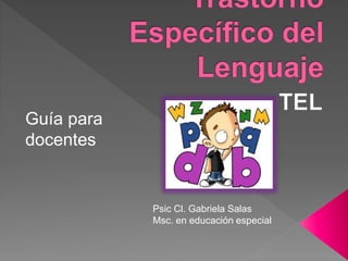 Psic Cl. Gabriela Salas
Msc. en educación especial
Guía para
docentes
 