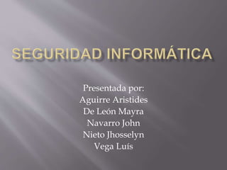Presentada por:
Aguirre Aristides
De León Mayra
Navarro John
Nieto Jhosselyn
Vega Luís
 