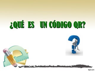 ¿QUÉ ES UN CÓDIGO QR?¿QUÉ ES UN CÓDIGO QR?