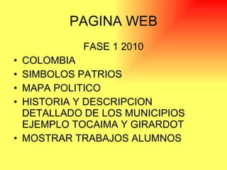 PAGINA WEB FASE 1 2010 COLOMBIA SIMBOLOS PATRIOS MAPA POLITICO HISTORIA Y DESCRIPCION DETALLADO DE LOS MUNICIPIOS EJEMPLO TOCAIMA Y GIRARDOT MOSTRAR TRABAJOS ALUMNOS