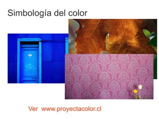 Simbología del color




     Ver www.proyectacolor.cl
 