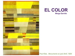 EL COLOR
Marga Garrido
Paul Klee, Monumento en país fértil, 1929
 