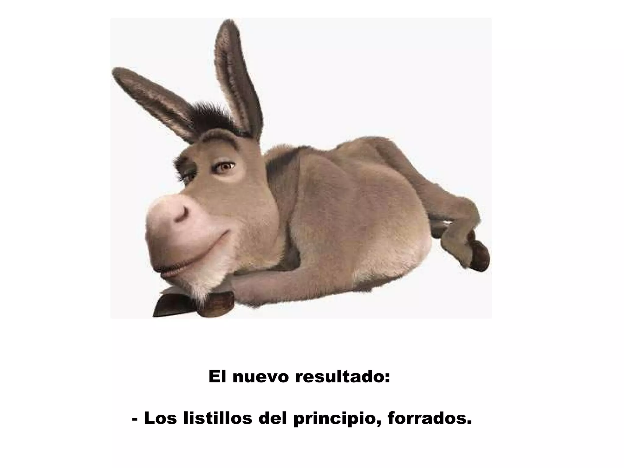 El nuevo resultado:  - Los listillos del principio, forrados. 