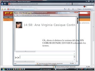 Ok, ahora sí abrimos la ventana del chat SIN CERRAR DONDE ESTAMOS colocando los iconos. 